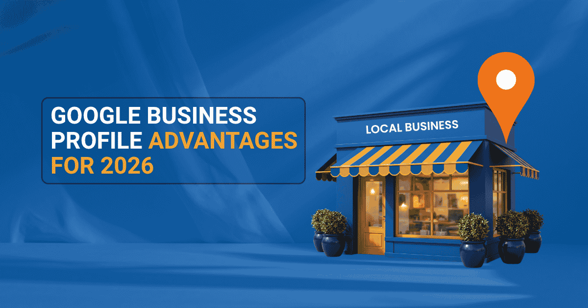 Google Business Profile Advantages for Small Business 2026